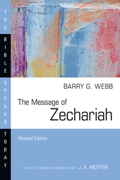 The Message of Zechariah, Barry G. Webb - Paperback - 9781514006559