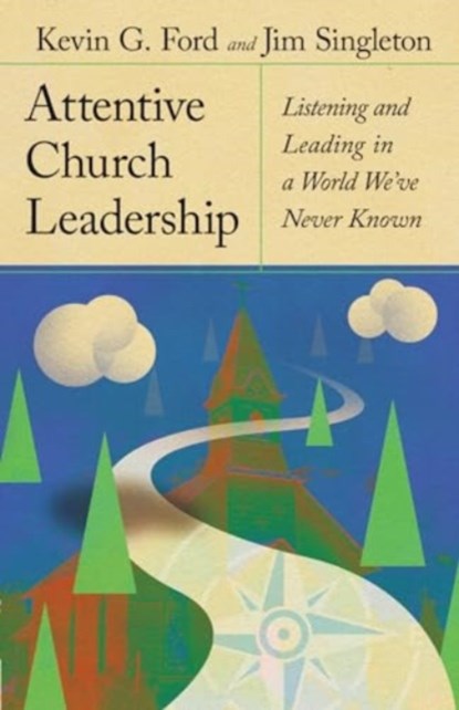 Attentive Church Leadership, Kevin G. Ford ; Jim Singleton - Gebonden - 9781514006641