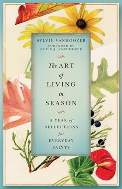 The Art of Living in Season, Sylvie Vanhoozer - Ebook - 9781514006979