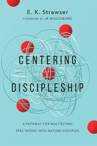 Centering Discipleship, E. K. Strawser - Paperback - 9781514007068