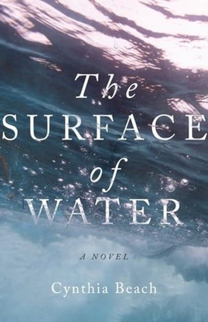 The Surface of Water, Cynthia Beach - Ebook - 9781514007549