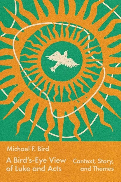 A Bird's-Eye View of Luke and Acts, Michael Bird - Paperback - 9781514008096