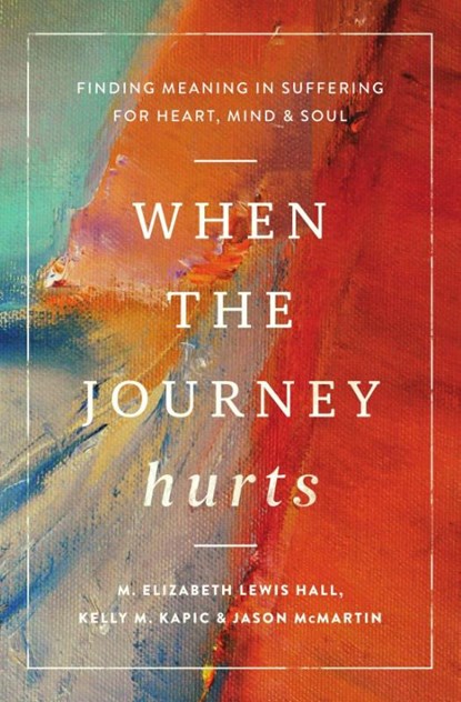 When the Journey Hurts, Kelly M. Kapic ; M. Elizabeth Lewis Hall ; Jason McMartin - Paperback - 9781514008492