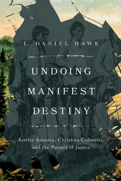 Undoing Manifest Destiny, L. Daniel Hawk - Paperback - 9781514008645