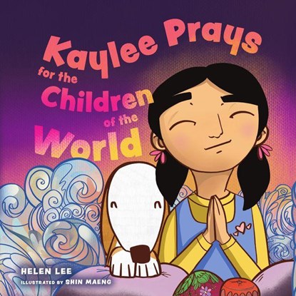 Kaylee Prays for the Children of the World, Helen Lee - Gebonden - 9781514009161