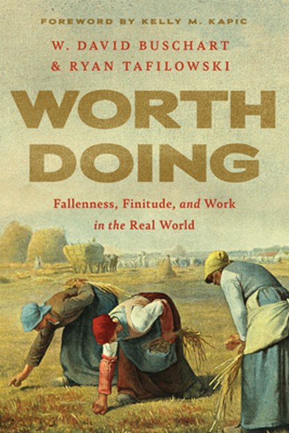 Worth Doing, W. David Buschart ; Ryan Tafilowski - Paperback - 9781514009482