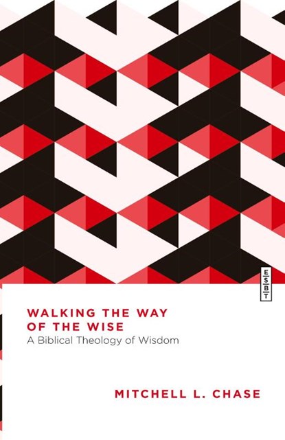 Walking the Way of the Wise, Mitchell L. Chase - Paperback - 9781514010914