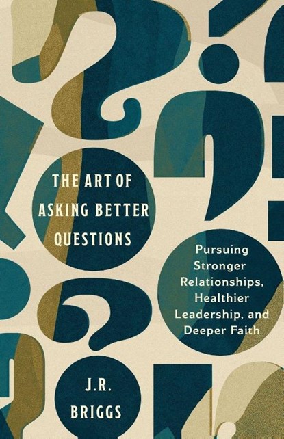 The Art of Asking Better Questions, J. R. Briggs - Paperback - 9781514011119