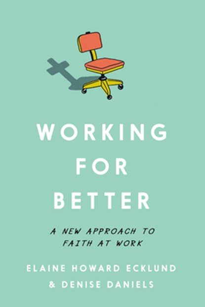 Working for Better, Elaine Howard Ecklund ; Denise Daniels - Paperback - 9781514011263