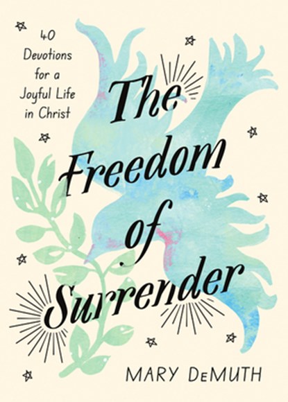 The Freedom of Surrender: Forty Devotions for a Joyful Life in Christ, Mary Demuth - Gebonden - 9781514011348