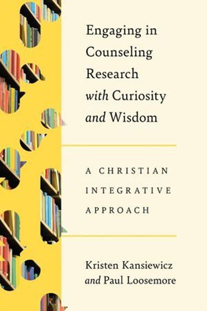 Engaging in Counseling Research with Curiosity and Wisdom, Kristen Kansiewicz ; Paul Loosemore - Ebook - 9781514012031