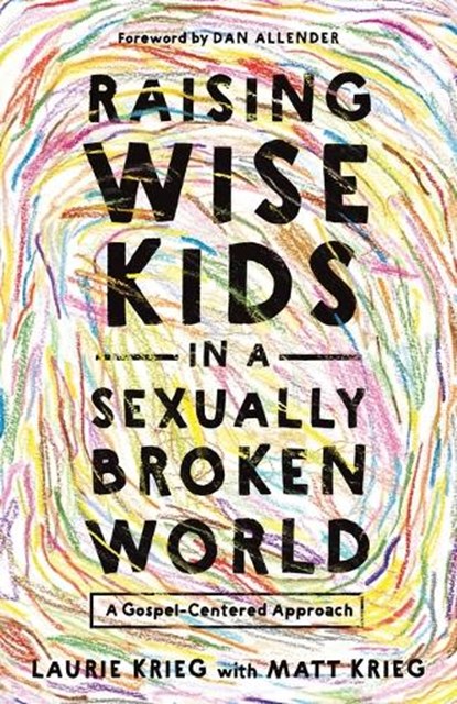 Raising Wise Kids in a Sexually Broken World, Laurie Krieg - Paperback - 9781514012147