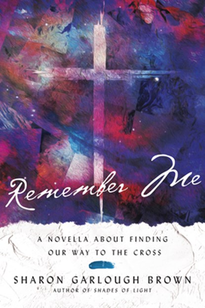 Remember Me: A Novella about Finding Our Way to the Cross, Sharon Garlough Brown - Paperback - 9781514013045