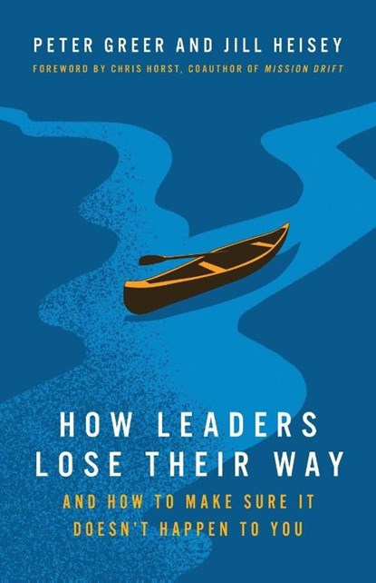 How Leaders Lose Their Way, Peter Greer ; Jill Heisey - Paperback - 9781514013540