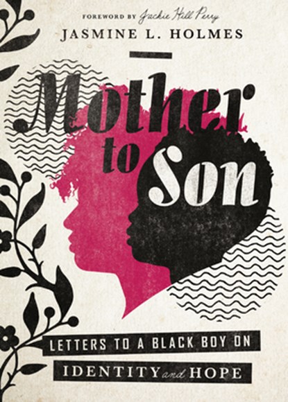 Mother to Son: Letters to a Black Boy on Identity and Hope, Jasmine L. Holmes - Paperback - 9781514013984