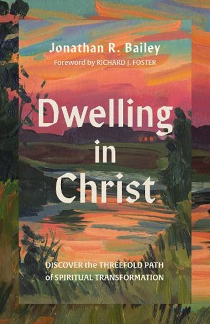 Dwelling in Christ, Jonathan R. Bailey - Paperback - 9781514014189