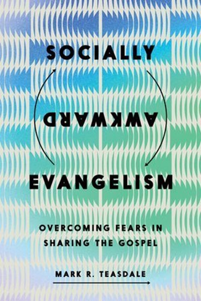 Socially Awkward Evangelism, Mark R. Teasdale - Ebook - 9781514014264