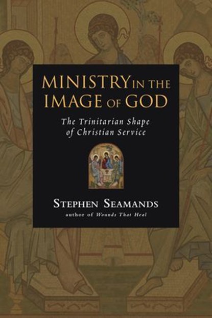 Ministry in the Image of God, Stephen Seamands - Ebook - 9781514014646