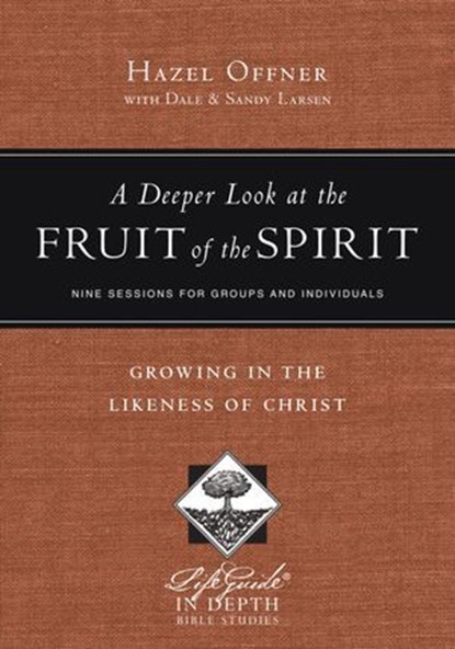 A Deeper Look at the Fruit of the Spirit, Hazel Offner ; Dale Larsen ; Sandy Larsen - Ebook - 9781514014844