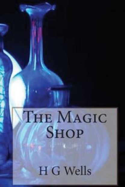 The Magic Shop, H. G. Wells - Paperback - 9781514164952