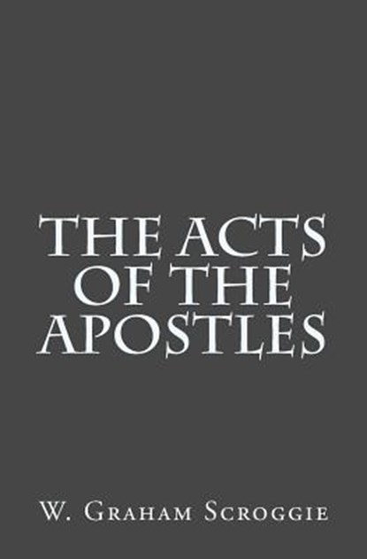 The Acts of the Apostles, W. Graham Scroggie - Paperback - 9781514219164