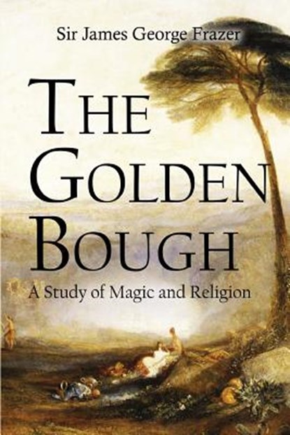 The Golden Bough: A Study of Magic and Religion, James George Frazer - Paperback - 9781514252697