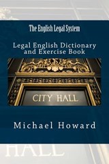 The English Legal System: Legal English Dictionary and Exercise Book - Michael Howard - 9781514272466