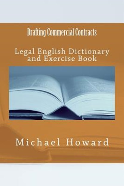 Drafting Commercial Contracts: Legal English Dictionary and Exercise Book, Michael Howard - Paperback - 9781514273296