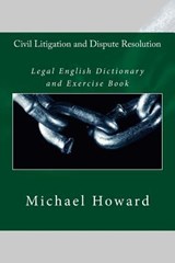 Civil Litigation and Dispute Resolution: Legal English Dictionary and Exercise Book - Michael Howard - 9781514275511