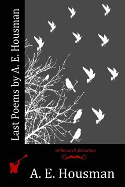 Last Poems by A. E. Housman, A. E. Housman - Paperback - 9781514282694