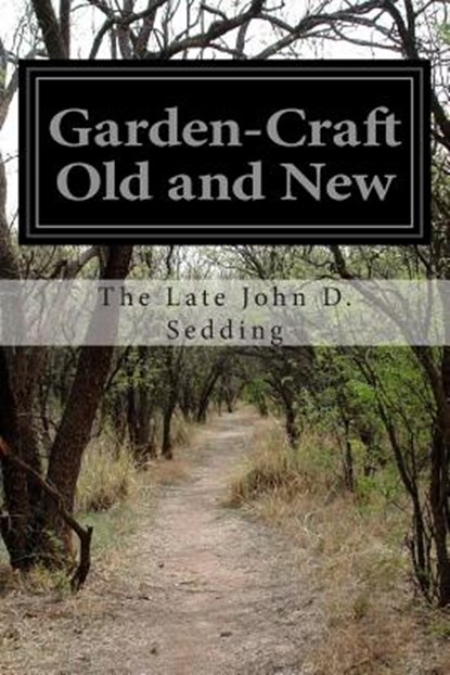 Garden-Craft Old and New, The Late John D. Sedding - Paperback - 9781514315507