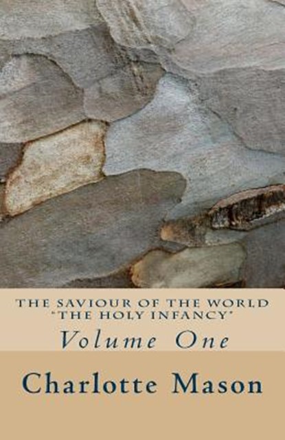 The Saviour of the World - Vol. 1: The Holy Infancy, Charlotte M. Mason - Paperback - 9781514359792