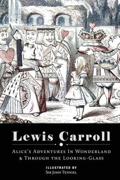 Alice's Adventures in Wonderland & Through the Looking Glass: Illustrated, John Tenniel - Paperback - 9781514380291