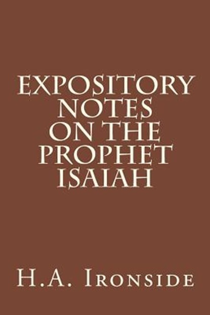 Expository Notes on The Prophet Isaiah, H. a. Ironside - Paperback - 9781514381830