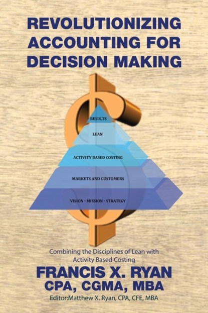 Revolutionizing Accounting for Decision Making, Cpa Cgma Francis X Ryan - Paperback - 9781514483749