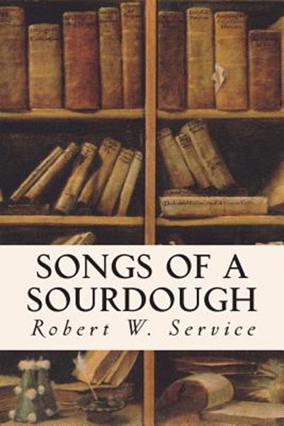 Songs of a Sourdough, Robert W. Service - Paperback - 9781514609002