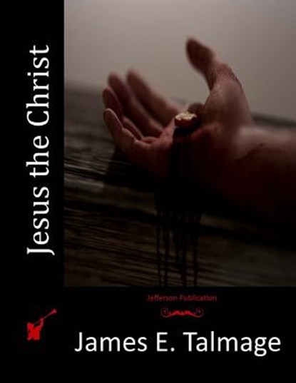 Jesus the Christ, James E. Talmage - Paperback - 9781514610558