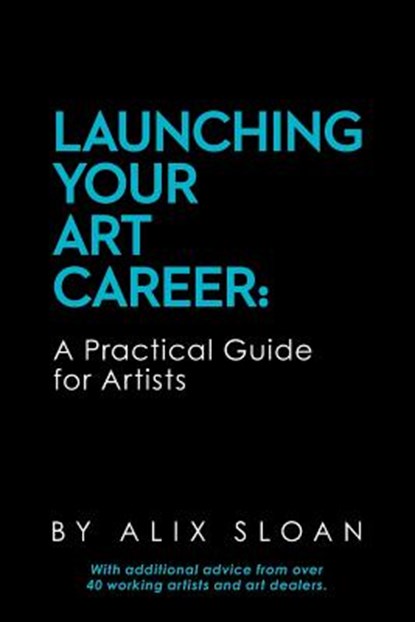 Launching Your Art Career: A Practical Guide for Artists, Alix Sloan - Paperback - 9781514628447