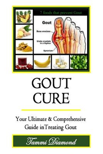 Gout Cure: Your Ultimate and Comprehensive Guide in Treating Gout, Tammi Diamond - Paperback - 9781514629734
