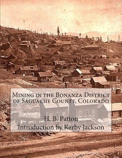 Mining in the Bonanza District of Saguache County, Colorado, Kerby Jackson - Paperback - 9781514638620