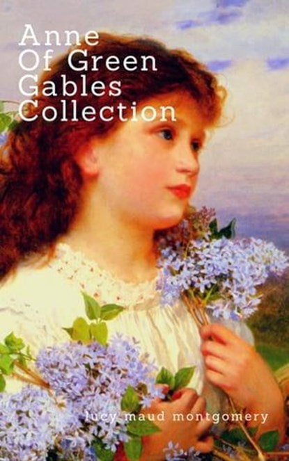 Anne of Green Gables Collection:, Lucy Maud Montgomery - Ebook - 9781514638811