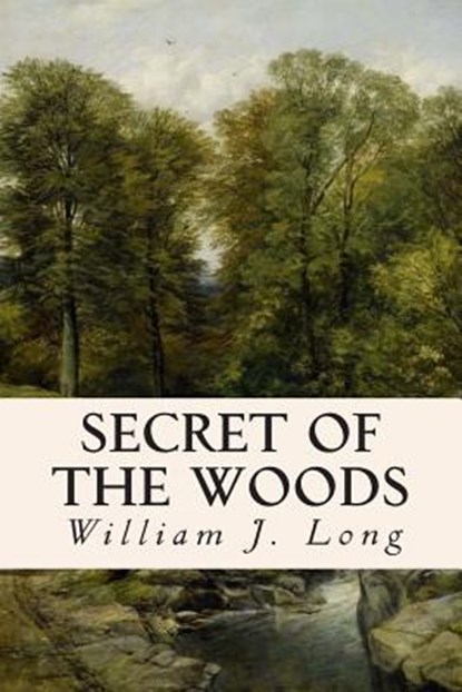 Secret of the Woods, William J. Long - Paperback - 9781514651599