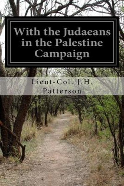 With the Judaeans in the Palestine Campaign, Lieut-Col J. H. Patterson - Paperback - 9781514660003