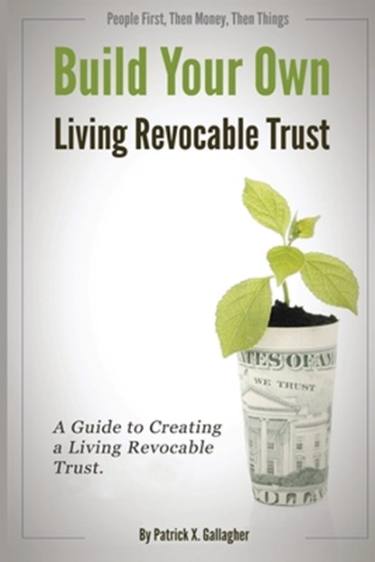 Build Your Own Living Revocable Trust, Patrick X Gallagher - Paperback - 9781514675854