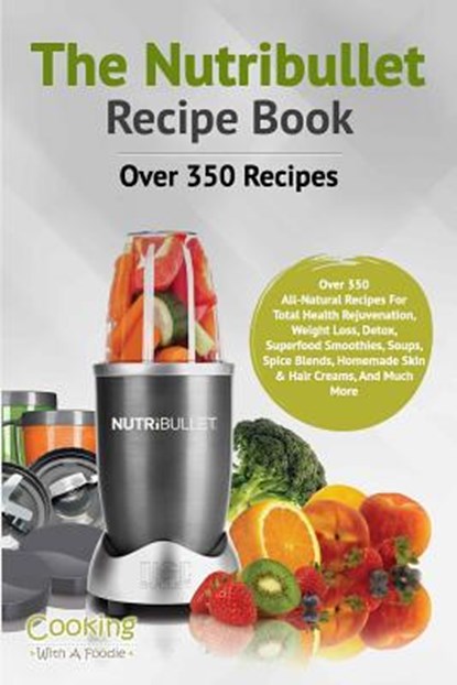 The Nutribullet Recipe Book, Cooking with a. Foodie - Paperback - 9781514716410