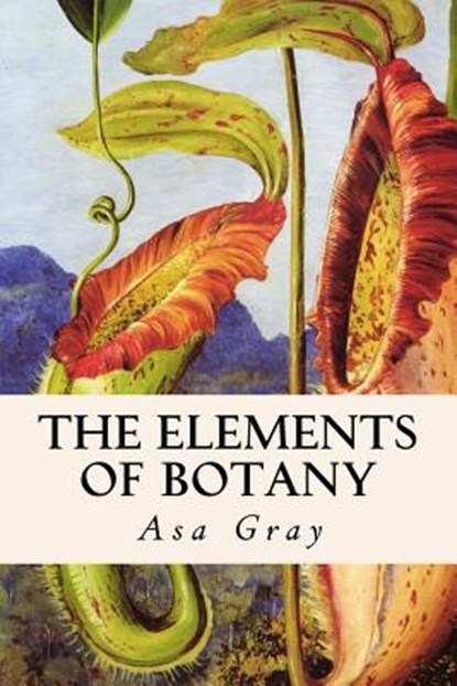 The Elements of Botany, Asa Gray - Paperback - 9781514718872