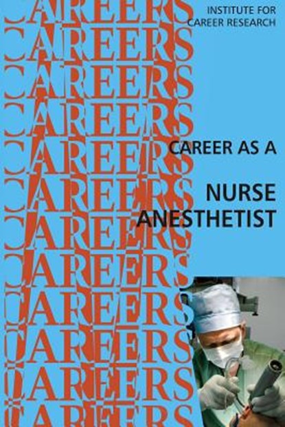 Career as a Nurse Anesthetist, Institute for Career Research - Paperback - 9781514726242