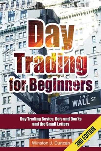 Day Trading: Day Trading for Beginners - Options Trading and Stock Trading Explained: Day Trading Basics and Day Trading Strategies, Winston J. Duncan - Paperback - 9781514736036