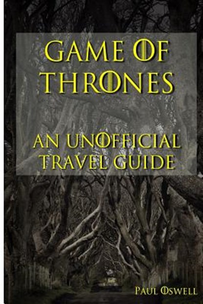 Game of Thrones: An Unofficial Travel Guide, Paul Oswell - Paperback - 9781514778548