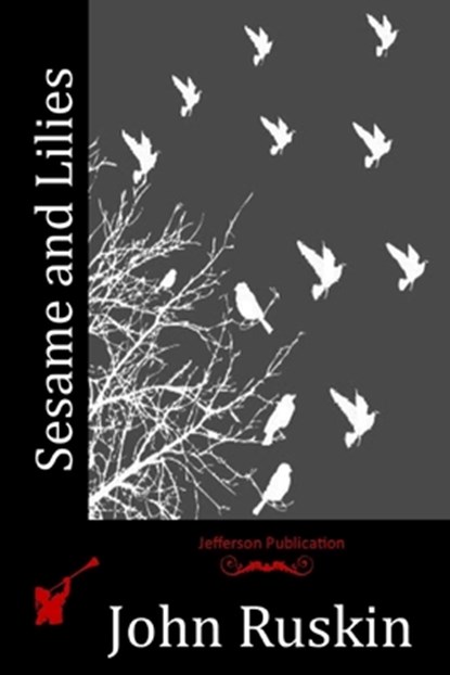 Sesame and Lilies, John Ruskin - Paperback - 9781514792889